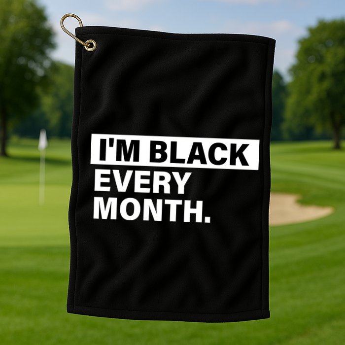 I'm Black Every Month Golf Towel