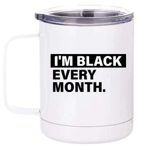 I'm Black Every Month 12 oz Stainless Steel Tumbler Cup