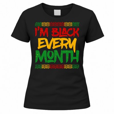 I'm Black Every Month Celebrating African American History Women's T-Shirt