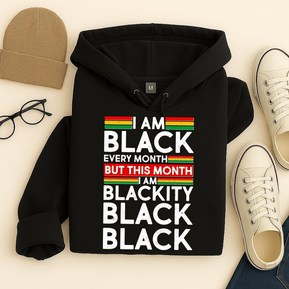 I'm Black Every Month Proud Black American Hoodie