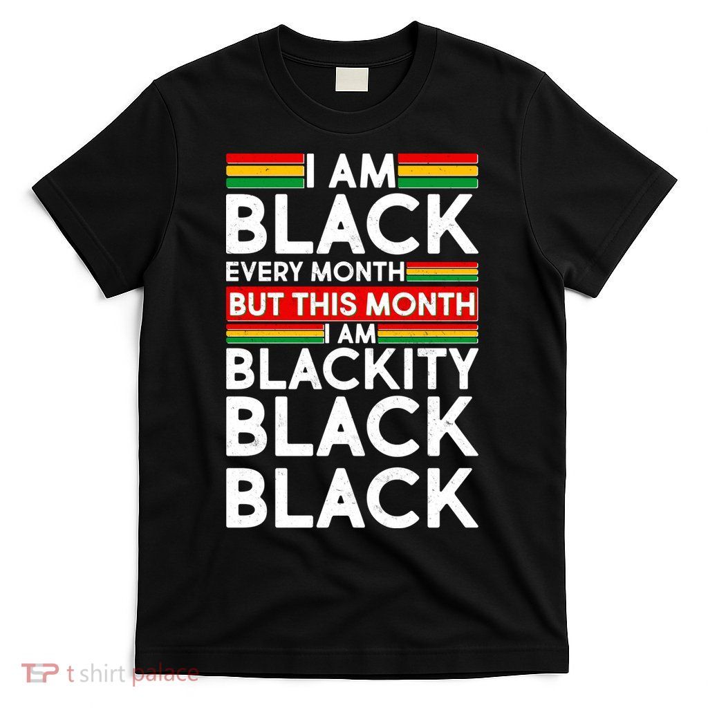I'm Black Every Month Proud Black American T-Shirt