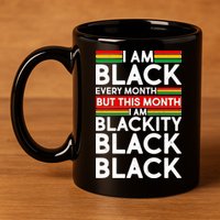I'm Black Every Month Proud Black American 11oz C Handle Ceramic Mug