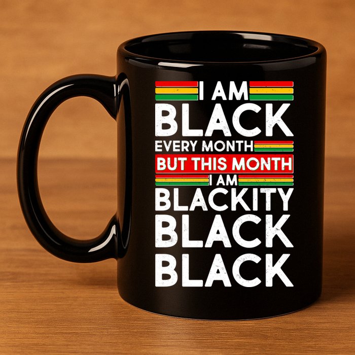 I'm Black Every Month Proud Black American 11oz C Handle Ceramic Mug