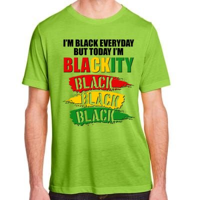 I'm Black Everyday But Today I'm BLACKITY Black Traditional Colors  Adult ChromaSoft Performance T-Shirt