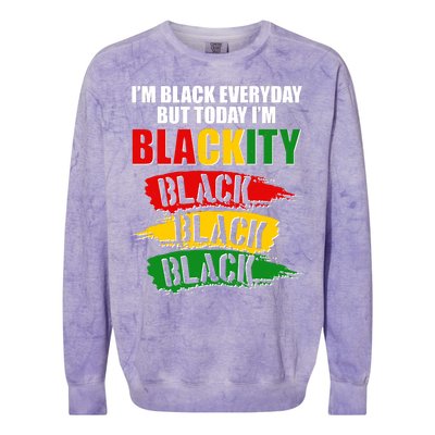 I'm Black Everyday But Today I'm BLACKITY Black Traditional Colors  Colorblast Crewneck Sweatshirt