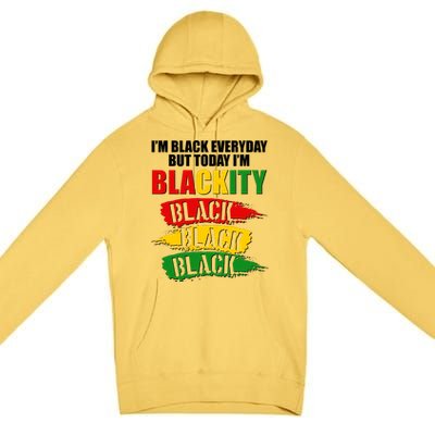 I'm Black Everyday But Today I'm BLACKITY Black Traditional Colors  Premium Pullover Hoodie