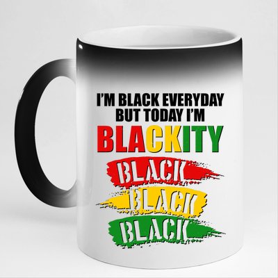 I'm Black Everyday But Today I'm BLACKITY Black Traditional Colors  11oz Black Color Changing Mug