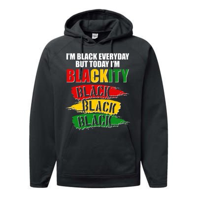 I'm Black Everyday But Today I'm BLACKITY Black Traditional Colors  Performance Fleece Hoodie