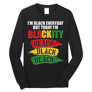 I'm Black Everyday But Today I'm BLACKITY Black Traditional Colors  Long Sleeve Shirt