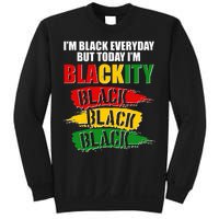 I'm Black Everyday But Today I'm BLACKITY Black Traditional Colors  Sweatshirt