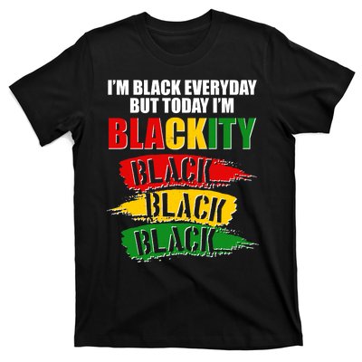 I'm Black Everyday But Today I'm BLACKITY Black Traditional Colors  T-Shirt