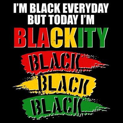 I'm Black Everyday But Today I'm BLACKITY Black Traditional Colors  T-Shirt