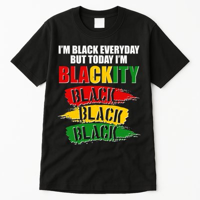 I'm Black Everyday But Today I'm BLACKITY Black Traditional Colors  Tall T-Shirt