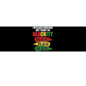 I'm Black Everyday But Today I'm BLACKITY Black Traditional Colors  Bumper Sticker