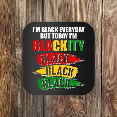 I'm Black Everyday But Today I'm BLACKITY Black Traditional Colors  Coaster