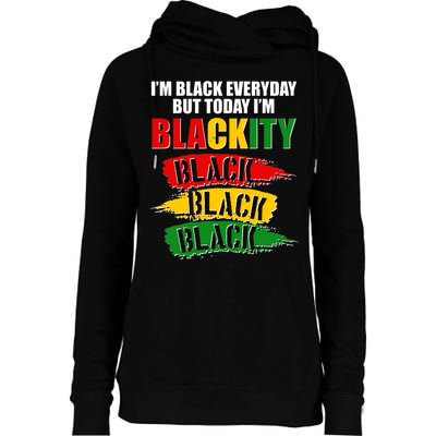 I'm Black Everyday But Today I'm BLACKITY Black Traditional Colors  Womens Funnel Neck Pullover Hood