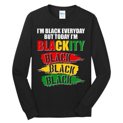 I'm Black Everyday But Today I'm BLACKITY Black Traditional Colors  Tall Long Sleeve T-Shirt