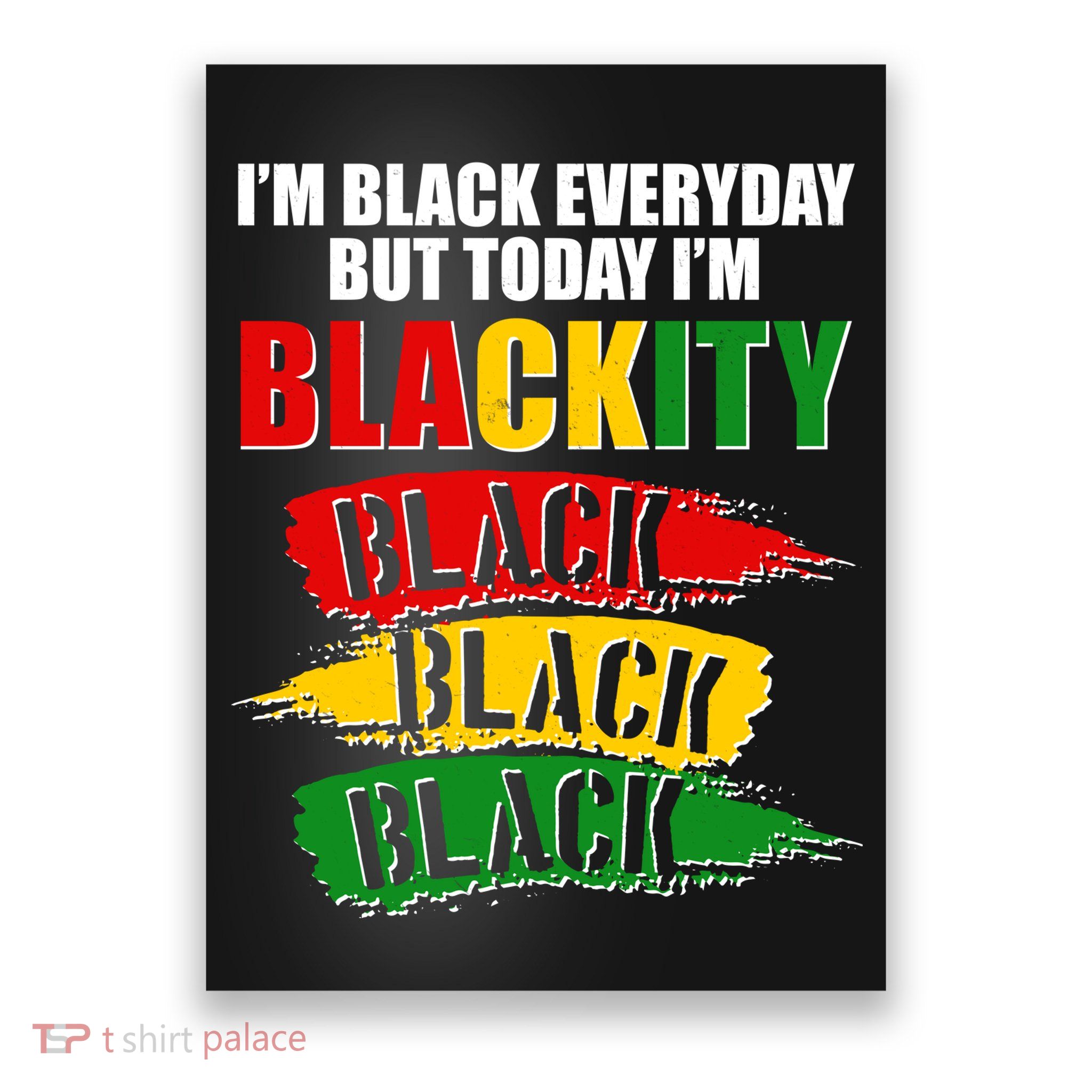I'm Black Everyday But Today I'm BLACKITY Black Traditional Colors  Poster