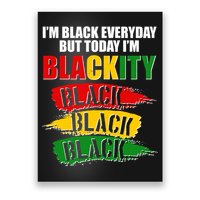 I'm Black Everyday But Today I'm BLACKITY Black Traditional Colors  Poster