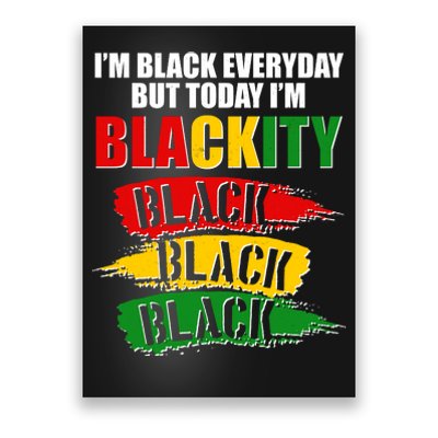 I'm Black Everyday But Today I'm BLACKITY Black Traditional Colors  Poster