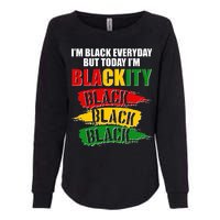 I'm Black Everyday But Today I'm BLACKITY Black Traditional Colors  Womens California Wash Sweatshirt