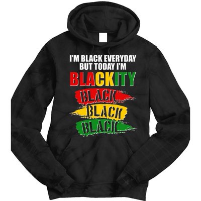 I'm Black Everyday But Today I'm BLACKITY Black Traditional Colors  Tie Dye Hoodie