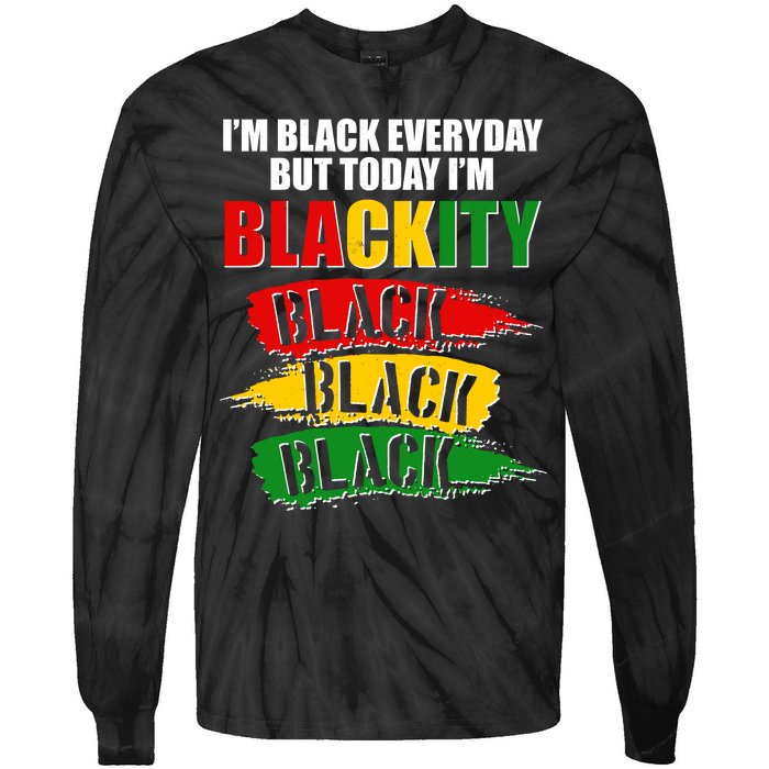 I'm Black Everyday But Today I'm BLACKITY Black Traditional Colors  Tie-Dye Long Sleeve Shirt