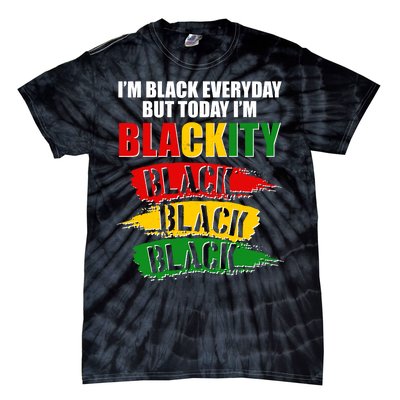 I'm Black Everyday But Today I'm BLACKITY Black Traditional Colors  Tie-Dye T-Shirt