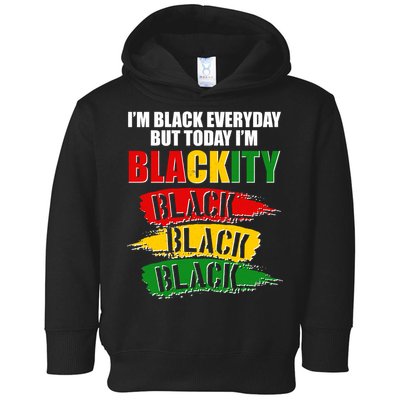 I'm Black Everyday But Today I'm BLACKITY Black Traditional Colors  Toddler Hoodie