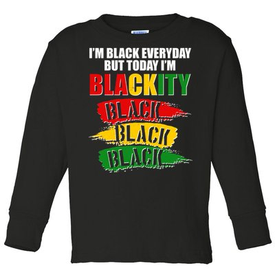 I'm Black Everyday But Today I'm BLACKITY Black Traditional Colors  Toddler Long Sleeve Shirt