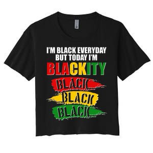 I'm Black Everyday But Today I'm BLACKITY Black Traditional Colors  Women's Crop Top Tee