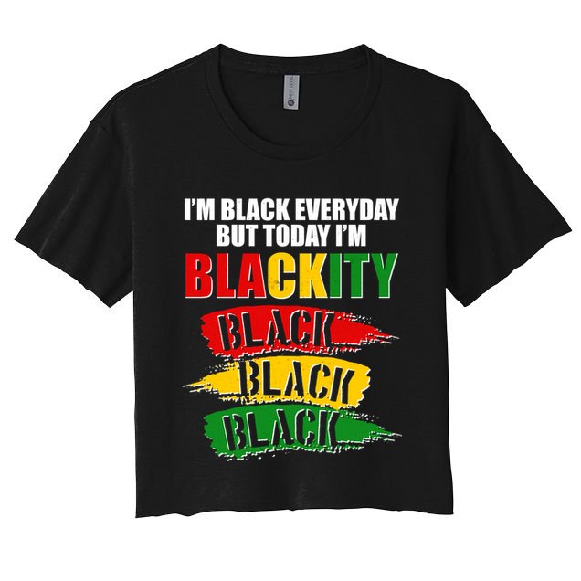 I'm Black Everyday But Today I'm BLACKITY Black Traditional Colors  Crop Top