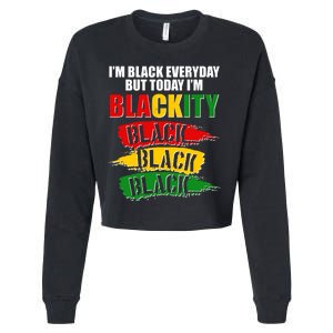 I'm Black Everyday But Today I'm BLACKITY Black Traditional Colors  Cropped Pullover Crew