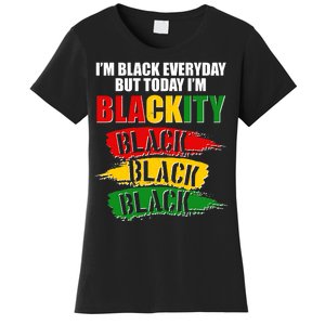 I'm Black Everyday But Today I'm BLACKITY Black Traditional Colors  Women's T-Shirt