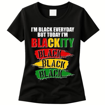 I'm Black Everyday But Today I'm BLACKITY Black Traditional Colors  Womens T-Shirt