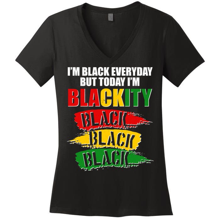 I'm Black Everyday But Today I'm BLACKITY Black Traditional Colors  Women's V-Neck T-Shirt