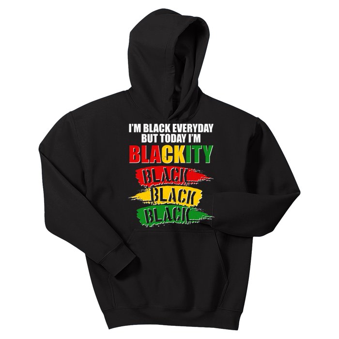 I'm Black Everyday But Today I'm BLACKITY Black Traditional Colors  Kids Hoodie