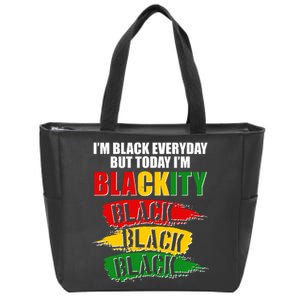 I'm Black Everyday But Today I'm BLACKITY Black Traditional Colors  Zip Tote Bag