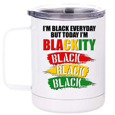 I'm Black Everyday But Today I'm BLACKITY Black Traditional Colors  12 oz Stainless Steel Tumbler Cup