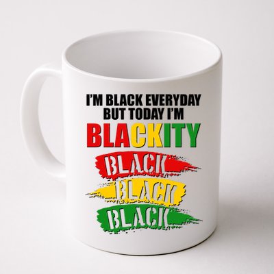 I'm Black Everyday But Today I'm BLACKITY Black Traditional Colors  Coffee Mug