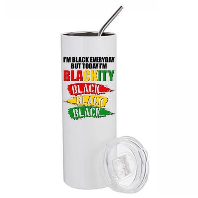 I'm Black Everyday But Today I'm BLACKITY Black Traditional Colors  Stainless Steel Tumbler