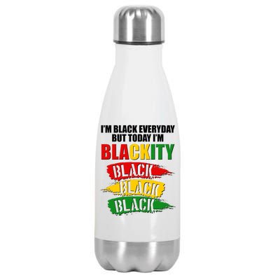 I'm Black Everyday But Today I'm BLACKITY Black Traditional Colors  Stainless Steel Insulated Water Bottle