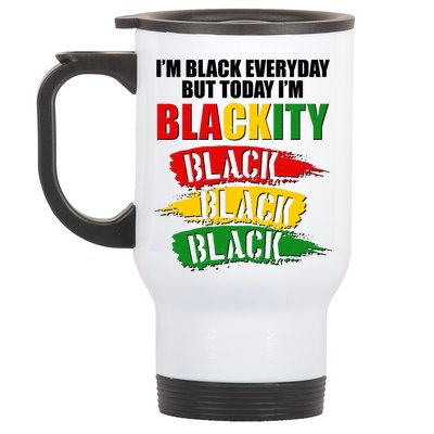 I'm Black Everyday But Today I'm BLACKITY Black Traditional Colors  Stainless Steel Travel Mug