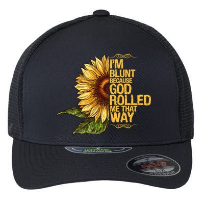 I'm Blunt Because God Rolled Me That Way Flexfit Unipanel Trucker Cap