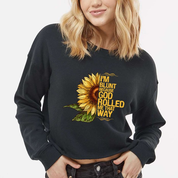 I'm Blunt Because God Rolled Me That Way Cropped Pullover Crew