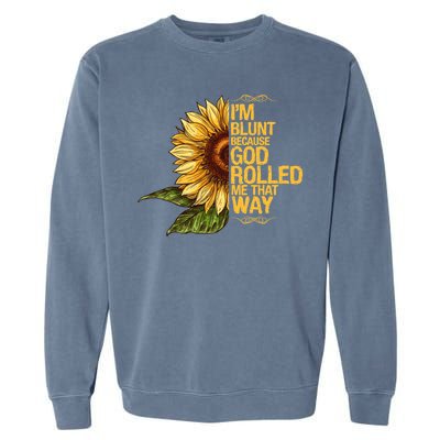 I'm Blunt Because God Rolled Me That Way Garment-Dyed Sweatshirt