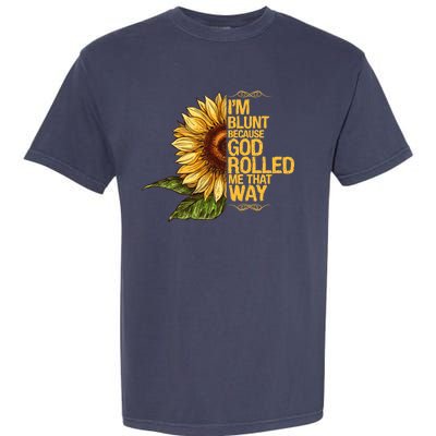 I'm Blunt Because God Rolled Me That Way Garment-Dyed Heavyweight T-Shirt