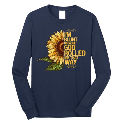 I'm Blunt Because God Rolled Me That Way Long Sleeve Shirt