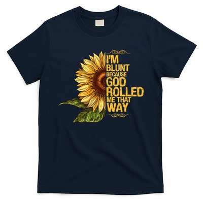 I'm Blunt Because God Rolled Me That Way T-Shirt