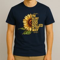 I'm Blunt Because God Rolled Me That Way T-Shirt